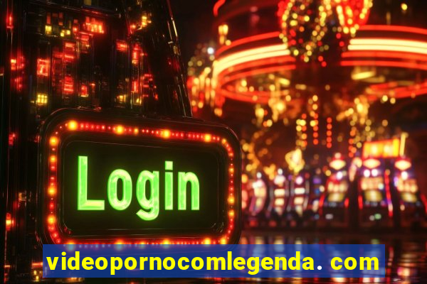 videopornocomlegenda. com